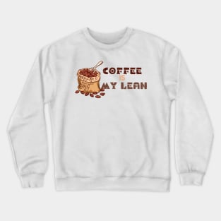 Coffee is my lean Crewneck Sweatshirt